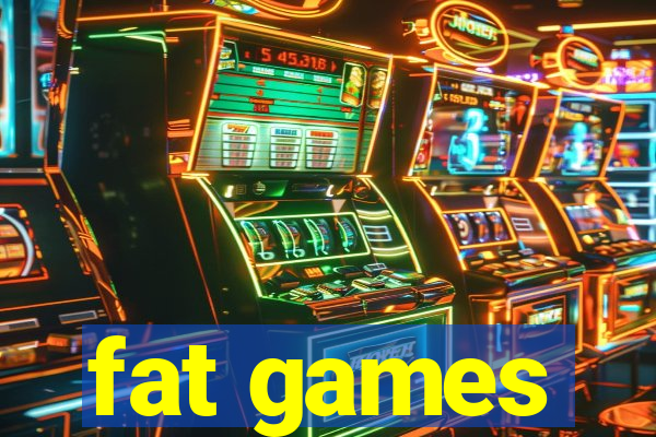 fat games