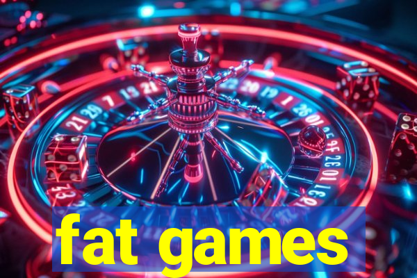 fat games