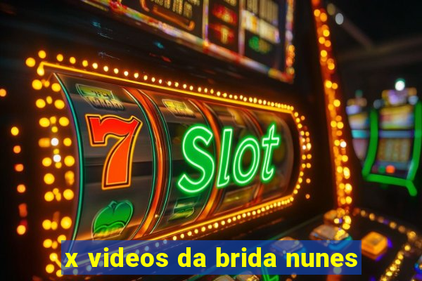 x videos da brida nunes