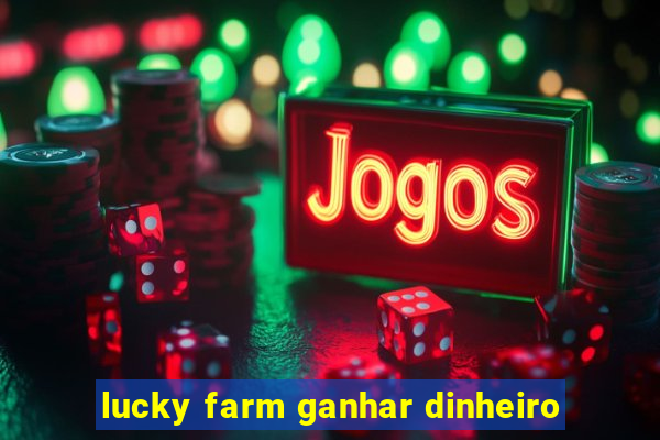 lucky farm ganhar dinheiro