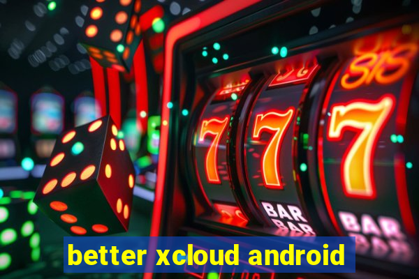 better xcloud android