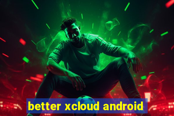 better xcloud android