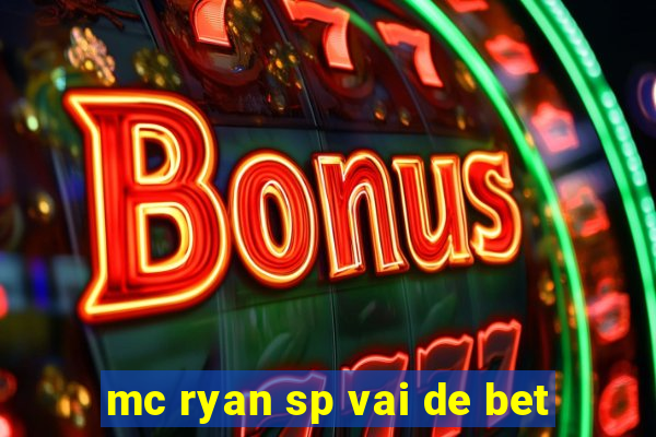 mc ryan sp vai de bet