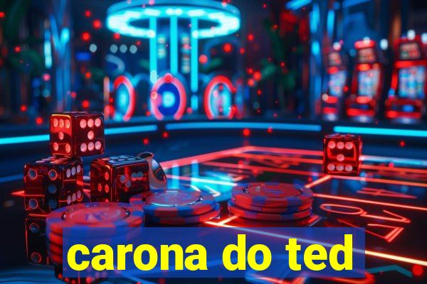 carona do ted