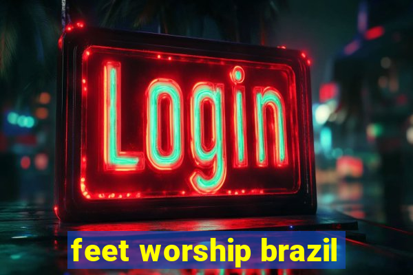 feet worship brazil