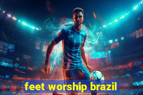 feet worship brazil