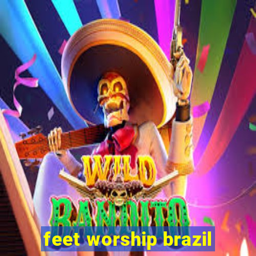 feet worship brazil