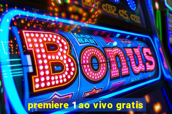 premiere 1 ao vivo gratis