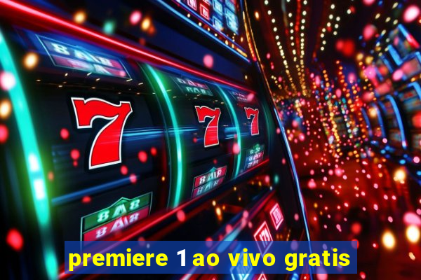 premiere 1 ao vivo gratis