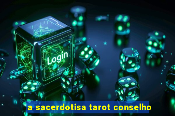 a sacerdotisa tarot conselho