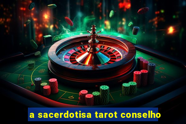 a sacerdotisa tarot conselho