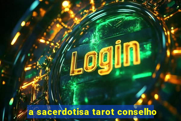 a sacerdotisa tarot conselho