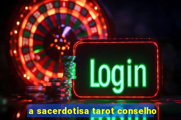 a sacerdotisa tarot conselho