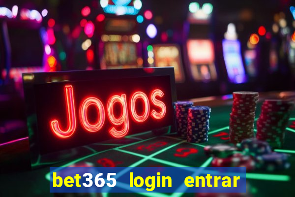 bet365 login entrar agora direto