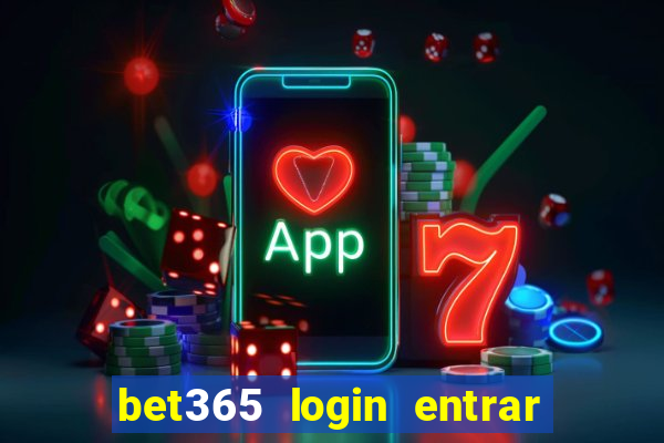 bet365 login entrar agora direto