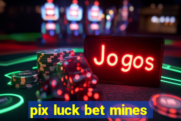 pix luck bet mines