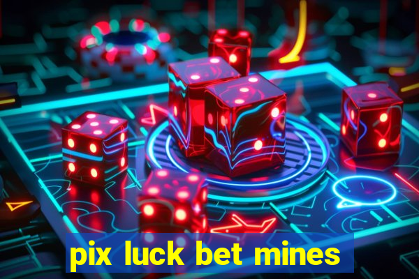 pix luck bet mines