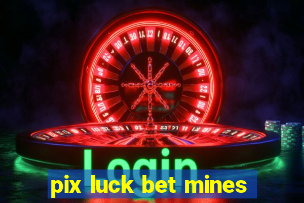 pix luck bet mines