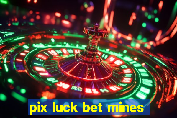 pix luck bet mines