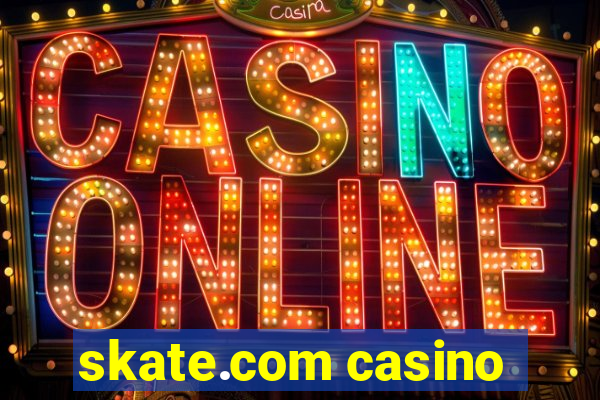 skate.com casino