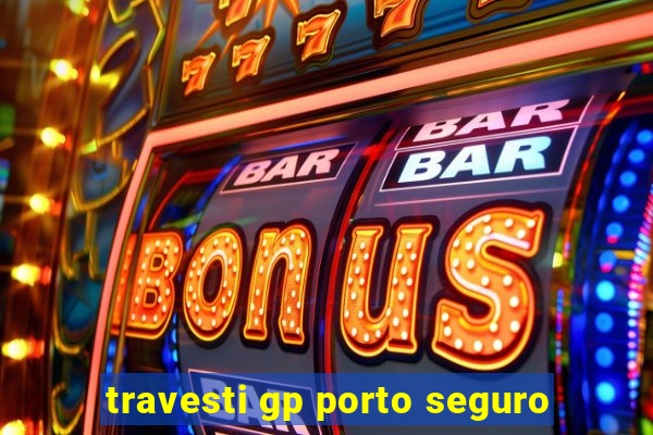 travesti gp porto seguro