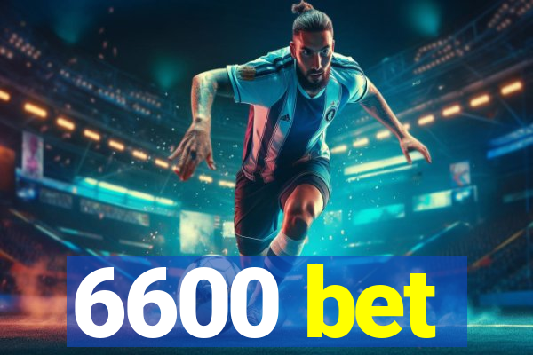 6600 bet