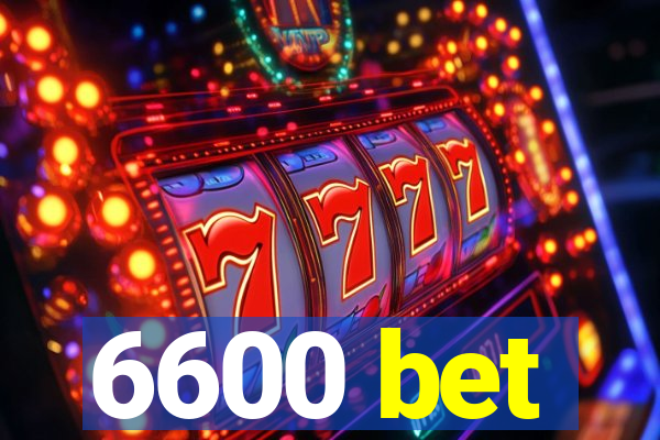 6600 bet