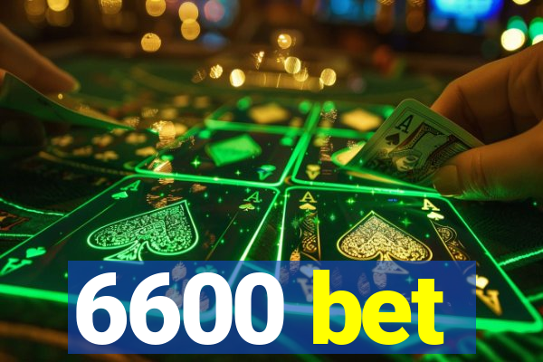 6600 bet