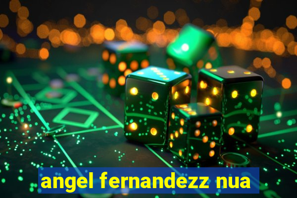 angel fernandezz nua