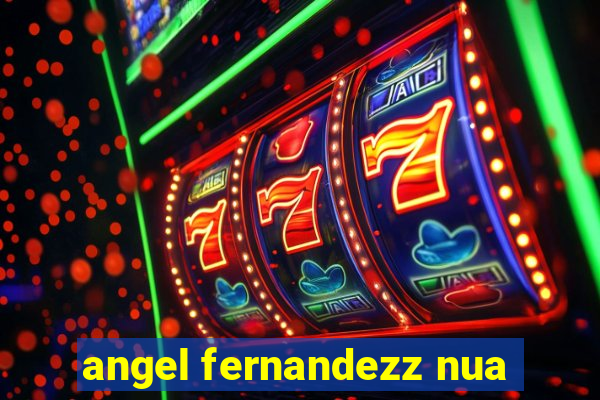 angel fernandezz nua