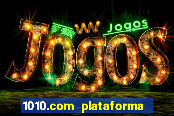 1010.com plataforma de jogos