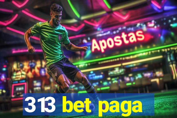 313 bet paga