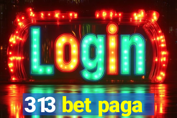 313 bet paga