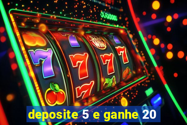 deposite 5 e ganhe 20