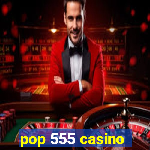 pop 555 casino