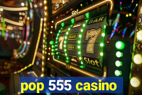 pop 555 casino