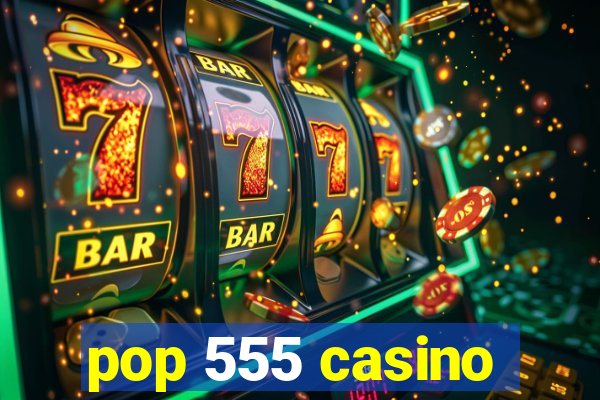 pop 555 casino