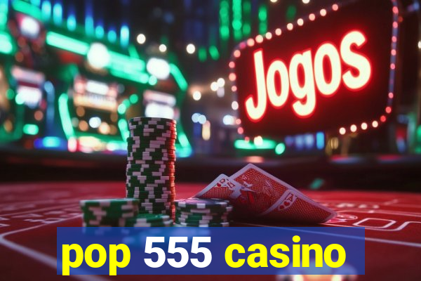 pop 555 casino