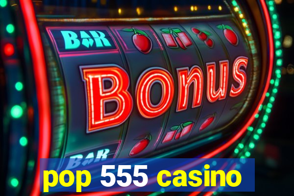 pop 555 casino