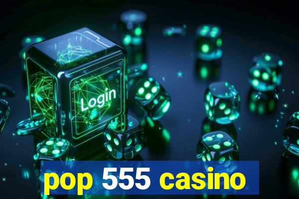 pop 555 casino