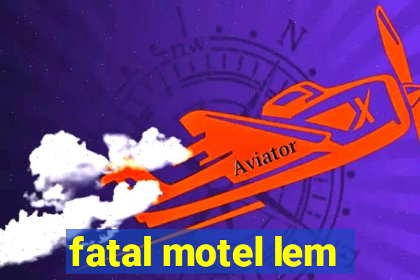 fatal motel lem