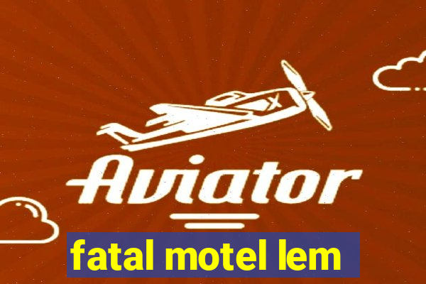 fatal motel lem