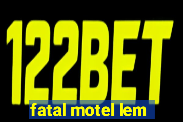 fatal motel lem