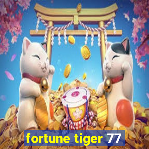 fortune tiger 77