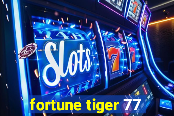 fortune tiger 77