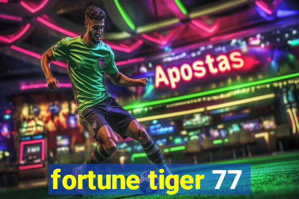 fortune tiger 77