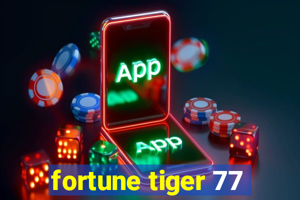 fortune tiger 77