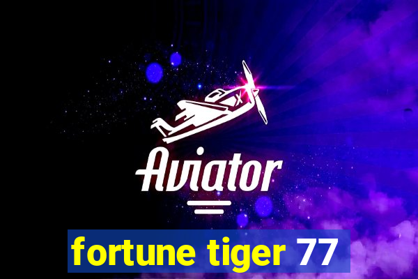 fortune tiger 77