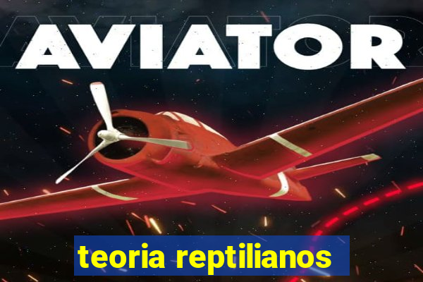 teoria reptilianos