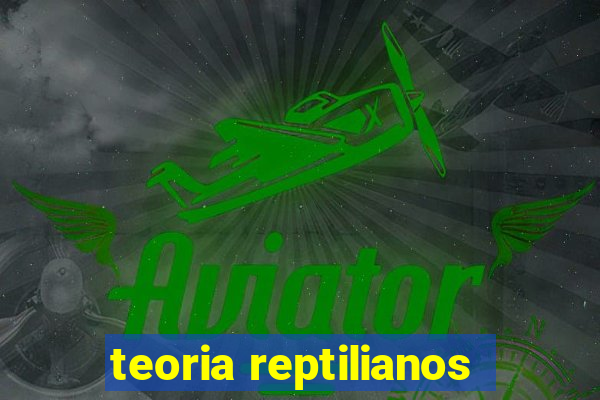 teoria reptilianos